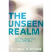 The Unseen Realm: Recovering The Supernatural Worldview of The Bible (Paperback)