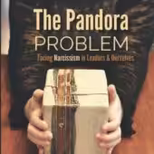 The Pandora Problem: Facing Narcissism in Leaders & Ourselves